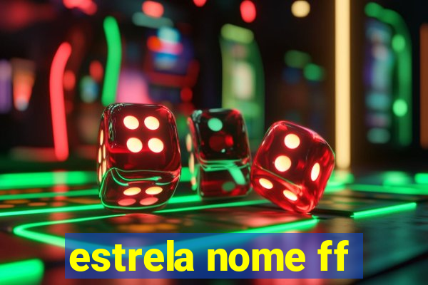 estrela nome ff